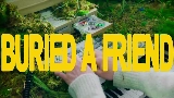 Miniatura del video Buried A Friend