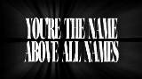 Miniatura del video THE NAME ABOVE ALL NAMES