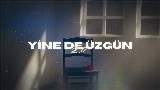 Miniatura del video Yine de Üzgün 2.0