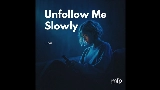 Miniatura del video Unfollow Me Slowly