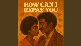 Miniatura del video How Can I Repay You