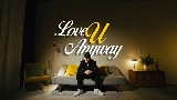 Miniatura del video LOVE U ANYWAY