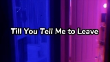 Miniatura del video Till You Tell Me to Leave