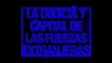Miniatura del video La codicia y capital de las fuerzas extranjeras