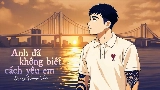 Miniatura del video Anh Đã Không Biết Cách Yêu Em